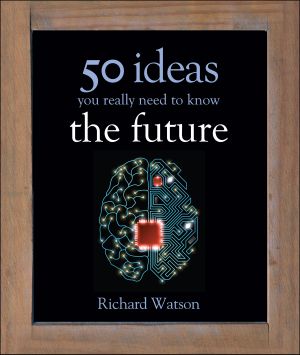 [50 Ideas You Really Need to Know 01] • 50 Future Ideas You Really Need to Know